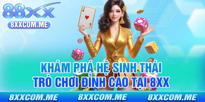 Khám phá hệ sinh thái trò chơi đỉnh cao tại 8xx
