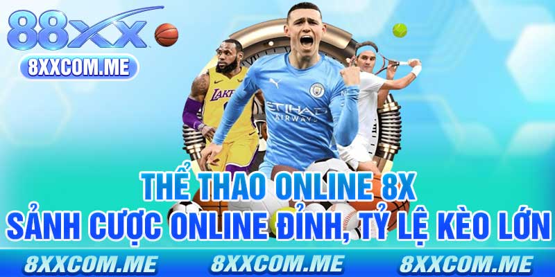 Thể Thao Online 8X - Sảnh Cược Online Đỉnh, Tỷ Lệ Kèo Lớn