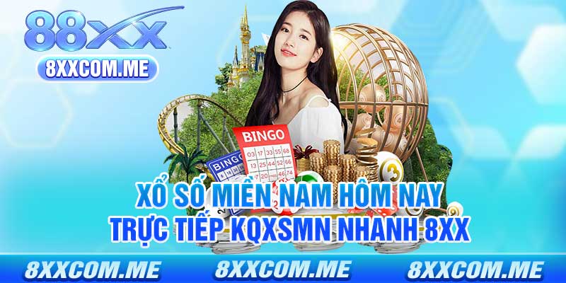 Xổ Số Miền Nam Hôm Nay - Trực Tiếp KQXSMN Nhanh 8xx
